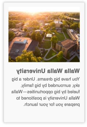 You have big dreams. Under a big sky, surrounded by big family, fueled by big opportunities—Walla Walla University is positioned to prepare you for your launch.